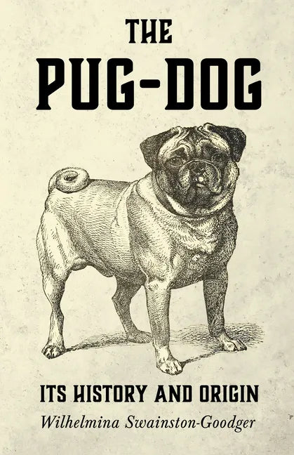 The Pug-Dog - Its History and Origin - Paperback