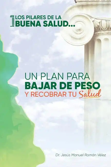 Los pilares de la buena salud: Un plan para bajar de peso y recobrar tu salud - Paperback