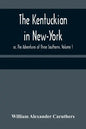 The Kentuckian in New-York; or, The Adventures of Three Southerns. Volume 1 - Paperback