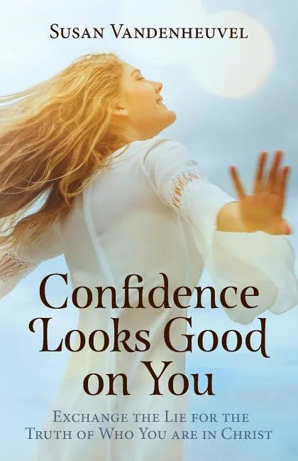 Confidence Looks Good on You: Exchange the Lie for the Truth of Who You are in Christ - Paperback