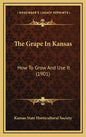 The Grape in Kansas: How to Grow and Use It (1901) - Hardcover