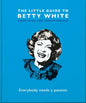 The Little Guide to Betty White: Everybody Needs a Passion - Hardcover