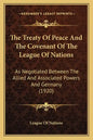 The Treaty Of Peace And The Covenant Of The League Of Nations: As Negotiated Between The Allied And Associated Powers And Germany (1920) - Paperback