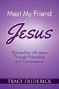 Meet My Friend Jesus: Connecting with Jesus Through Friendship and Conversation - Paperback