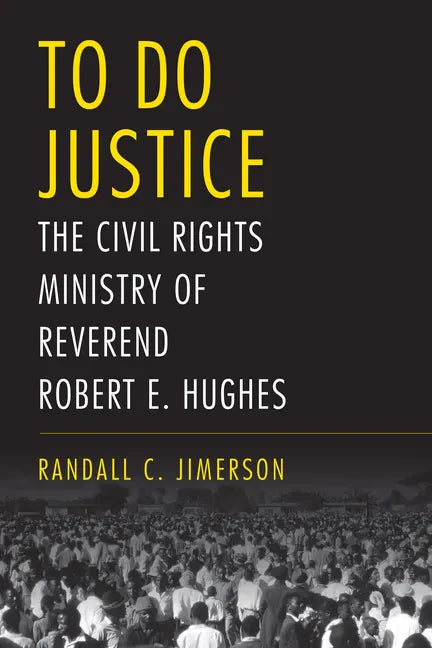 To Do Justice: The Civil Rights Ministry of Reverend Robert E. Hughes - Hardcover