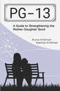 Pg-13: A Guide to Strengthening the Mother-Daughter Bond - Paperback