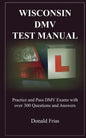 Wisconsin DMV Test Manual: Practice and Pass DMV Exams with over 300 Questions and Answers - Paperback