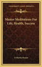 Master Meditations for Life, Health, Success - Hardcover