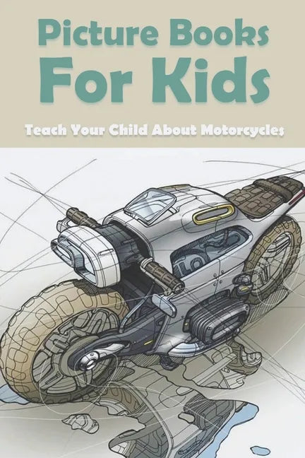Picture Books For Kids: Teach Your Child About Motorcycles: Childrens Books About Motorcycles - Paperback
