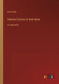 Selected Stories of Bret Harte: in large print - Paperback