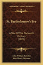 St. Bartholomew's Eve: A Tale of the Sixteenth Century (1821) - Paperback
