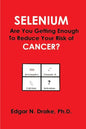 Selenium: Are You Getting Enough to Reduce Your Risk of Cancer? - Paperback
