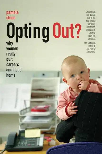 Opting Out?: Why Women Really Quit Careers and Head Home - Paperback