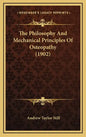 The Philosophy And Mechanical Principles Of Osteopathy (1902) - Hardcover