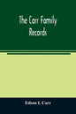 The Carr family records. Embacing the record of the first families who settled in America and their descendants, with many branches who came to this c - Paperback