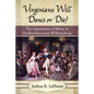 Virginians Will Dance or Die!: The Importance of Music in Pre-Revolutionary Williamsburg - Paperback