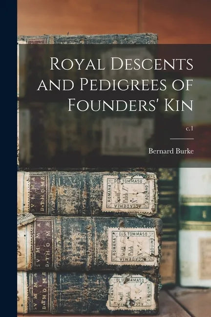 Royal Descents and Pedigrees of Founders' Kin; c.1 - Paperback