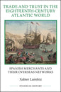 Trade and Trust in the Eighteenth-Century Atlantic World: Spanish Merchants and Their Overseas Networks - Paperback
