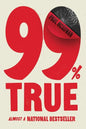 99% True: Almost a National Bestseller - Paperback