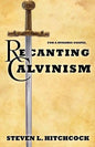 Recanting Calvinism - Paperback