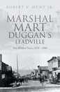 Marshal Mart Duggan's Leadville: The Wildest Years, 1878 - 1890 - Paperback