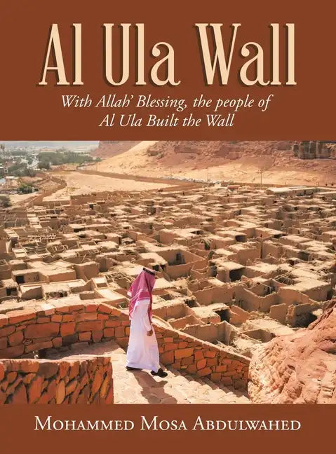 Al Ula Wall: With Allah' Blessing, the People of Al Ula Built the Wall - Hardcover