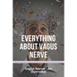 Everything About Vagus Nerve: Vagus Nerve - An Overview: Vagus Nerve Damage - Paperback