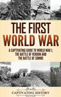 The First World War: A Captivating Guide to World War 1, The Battle of Verdun and the Battle of Somme - Hardcover