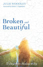 Broken and Beautiful: 31 Days from Healing to Joy - Paperback