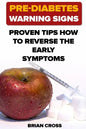 Pre-Diabetes Warning Signs: Proven Tips How to Reverse the Early Symptoms - Paperback