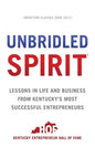 Unbridled Spirit: Lessons in Life and Business from Kentucky's Most Successful Entrepreneurs - Paperback