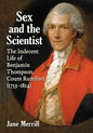Sex and the Scientist: The Indecent Life of Benjamin Thompson, Count Rumford (1753-1814) - Paperback