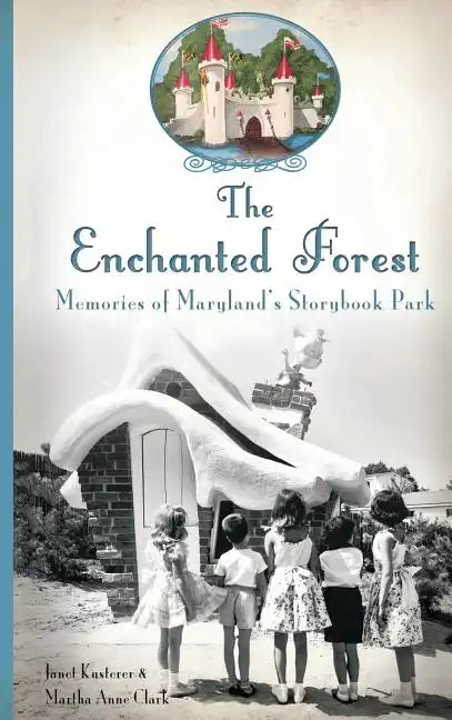 The Enchanted Forest: Memories of Maryland's Storybook Park - Hardcover
