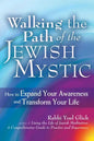 Walking the Path of the Jewish Mystic: How to Expand Your Awareness and Transform Your Life - Paperback