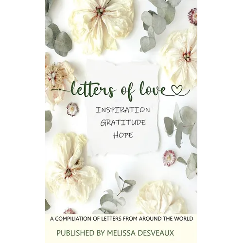 Letters of Love - Inspiration, Gratitude, Hope - A Compilation of Letters from Around the World - Paperback