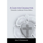 A Case for Character: Towards a Lutheran Virtue Ethics - Paperback
