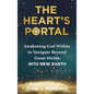 The Heart's Portal: Awakening God Within to Navigate Beyond Great Divide, Into New Earth - Hardcover