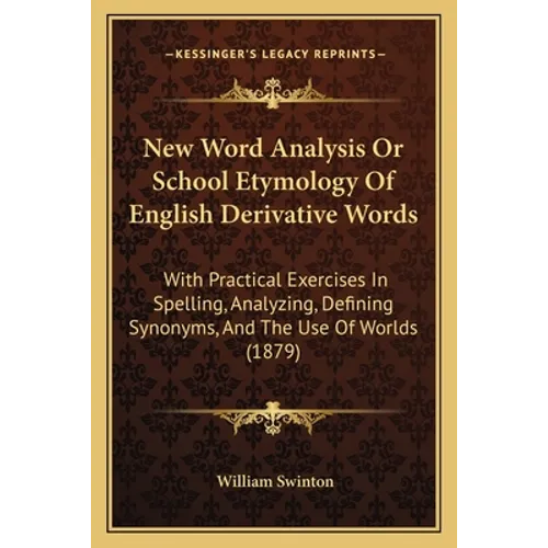 New Word Analysis Or School Etymology Of English Derivative Words: With Practical Exercises In Spelling, Analyzing, Defining Synonyms, And The Use Of - Paperback