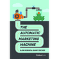 The Automatic Marketing Machine - Hardcover