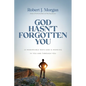 God Hasn't Forgotten You: 24 Remarkable Ways God Is Working in You and Through You - Hardcover