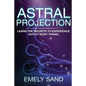 Astral Projection: Learn The Secrets To Experience Out Of Body Control - Paperback