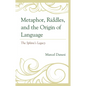 Metaphor, Riddles, and the Origin of Language: The Sphinx's Legacy - Hardcover
