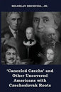 'Canceled Czechs' and Other Uncovered Americans with Czechoslovak Roots - Paperback