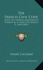 The French Civil Code: With the Various Amendments Thereto as in Force on March 15, 1895 (1895) - Hardcover