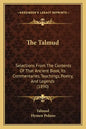 The Talmud: Selections From The Contents Of That Ancient Book, Its Commentaries, Teachings, Poetry, And Legends (1890) - Paperback