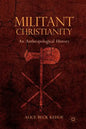 Militant Christianity: An Anthropological History - Paperback
