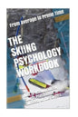 The Skiing Psychology Workbook: How to Use Advanced Sports Psychology to Succeed on the Slopes - Paperback