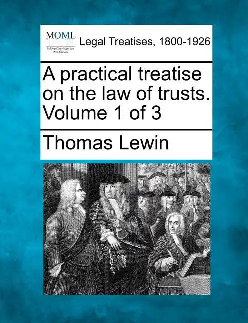 A practical treatise on the law of trusts. Volume 1 of 3 - Paperback