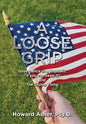 A Loose Grip: Governance in a Republic - "If you can keep it" - and The Trump Thing - Hardcover