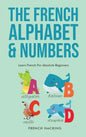 The French Alphabet & Numbers - Learn French For Absolute Beginners - Hardcover